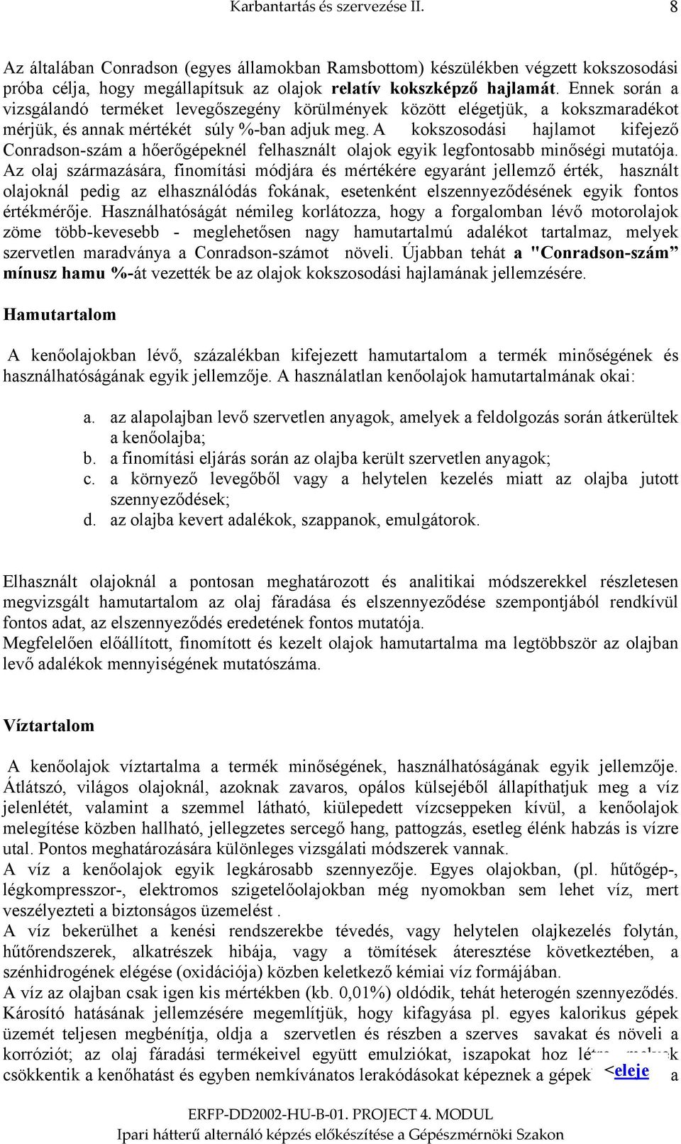 A kokszosodási hajlamot kifejező Conradson-szám a hőerőgépeknél felhasznált olajok egyik legfontosabb minőségi mutatója.