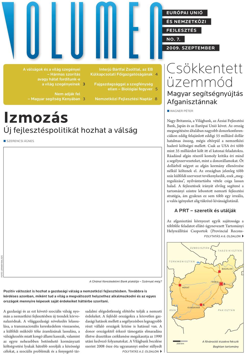 Fôigazgatóságának 4 Fajgazdagságga a szegfénység een Bioógiai fegyver 5 Nemzetközi Fejesztési Naptár 8 Csökkentett üzemmód Magyar segítségnyújtás Afganisztánnak Izmozás Új fejesztéspoitikát hozhat a