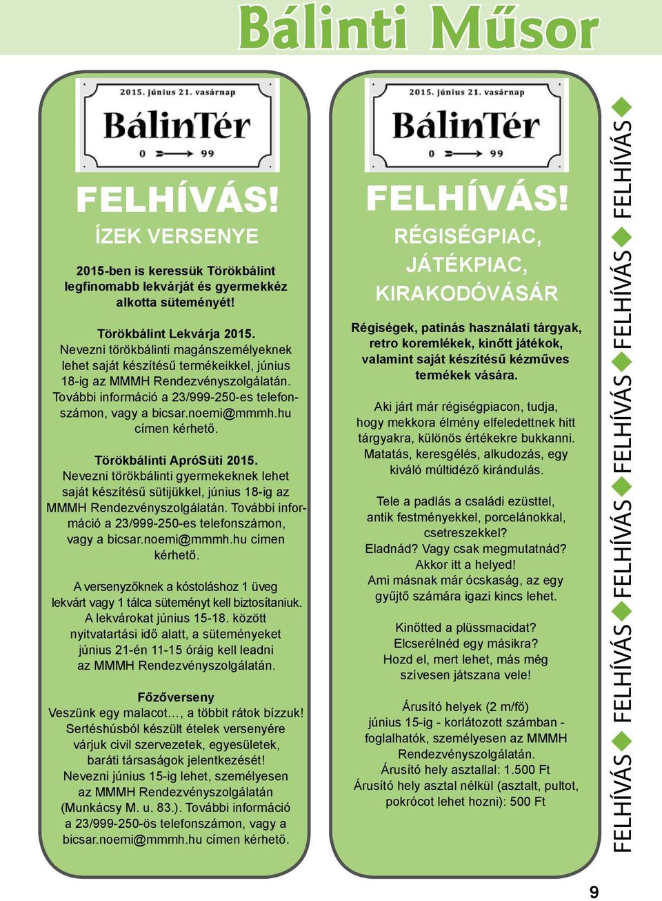 hu címen kérhető. Törökbálinti ApróSüti 2015. Nevezni törökbálinti gyermekeknek lehet saját készítésű sütijükkel, június 18-ig az MMMH Rendezvényszolgálatán.