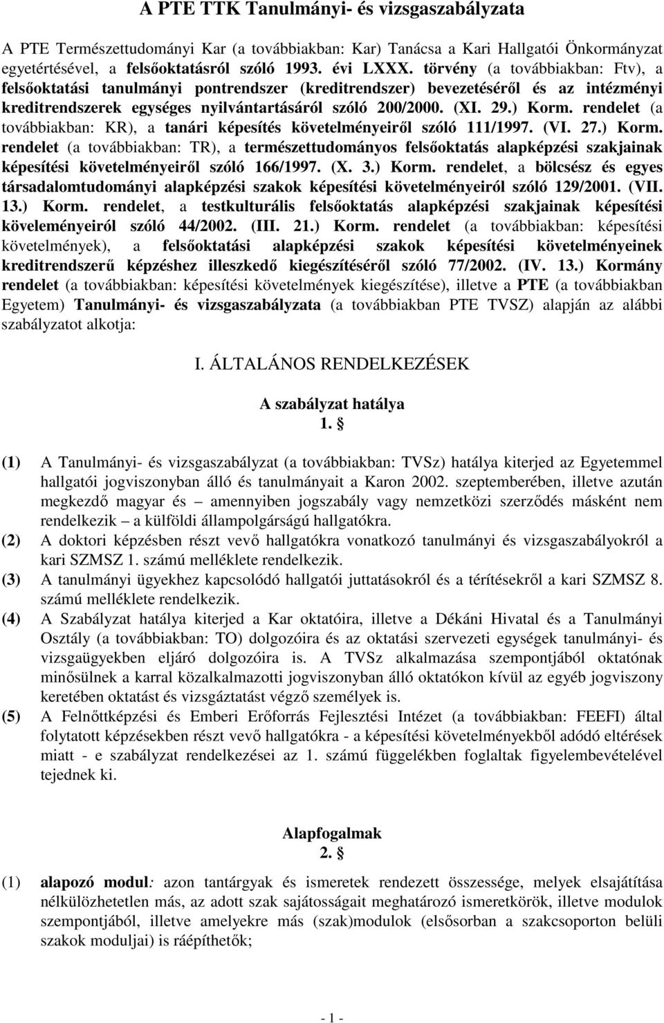 rendelet (a továbbiakban: KR), a tanári képesítés követelményeirıl szóló 111/1997. (VI. 27.) Korm.