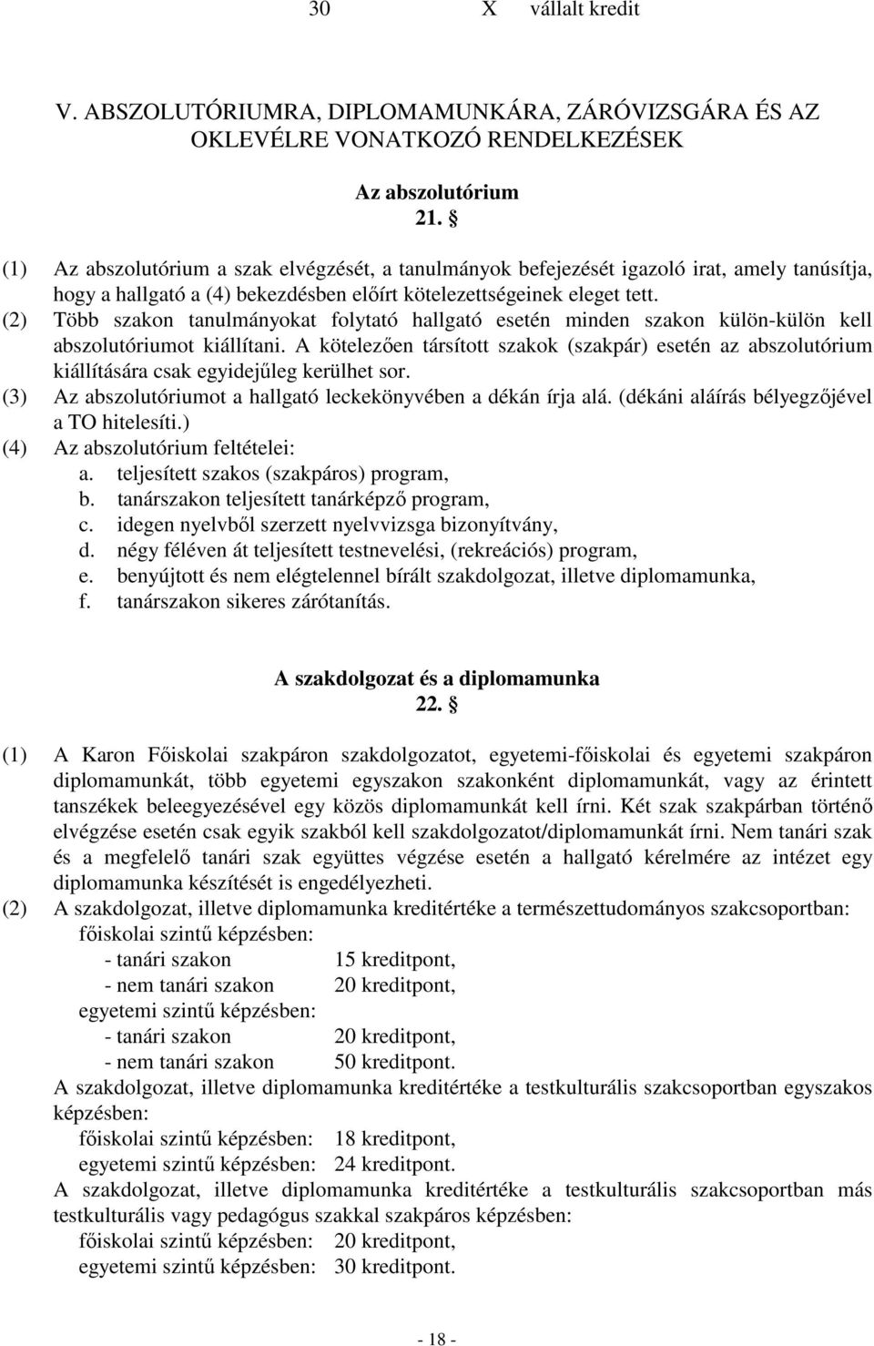 (2) Több szakon tanulmányokat folytató hallgató esetén minden szakon külön-külön kell abszolutóriumot kiállítani.