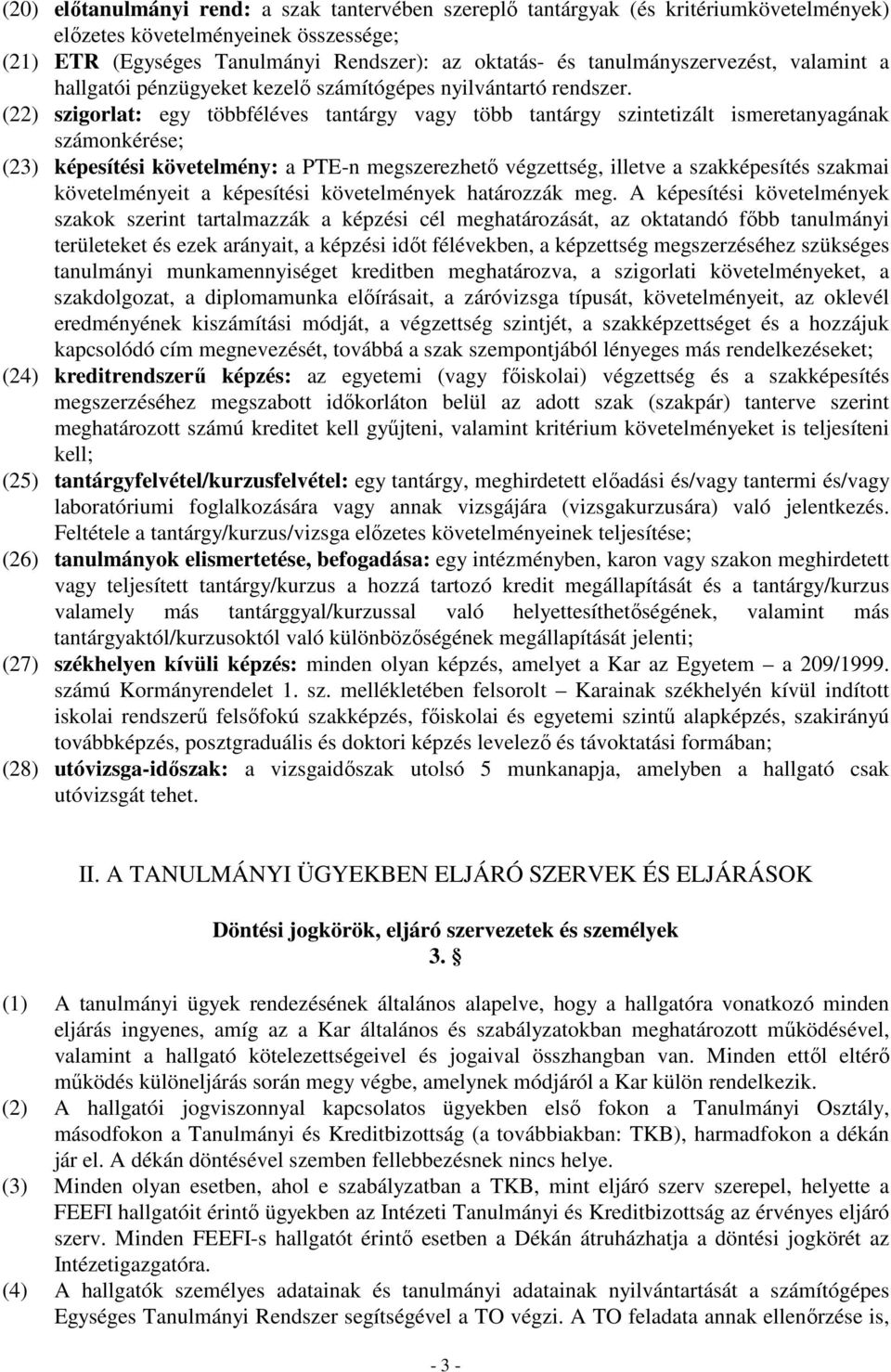 (22) szigorlat: egy többféléves tantárgy vagy több tantárgy szintetizált ismeretanyagának számonkérése; (23) képesítési követelmény: a PTE-n megszerezhetı végzettség, illetve a szakképesítés szakmai