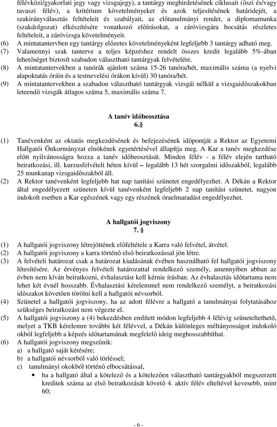 (6) A mintatantervben egy tantárgy elızetes követelményeként legfeljebb 3 tantárgy adható meg.