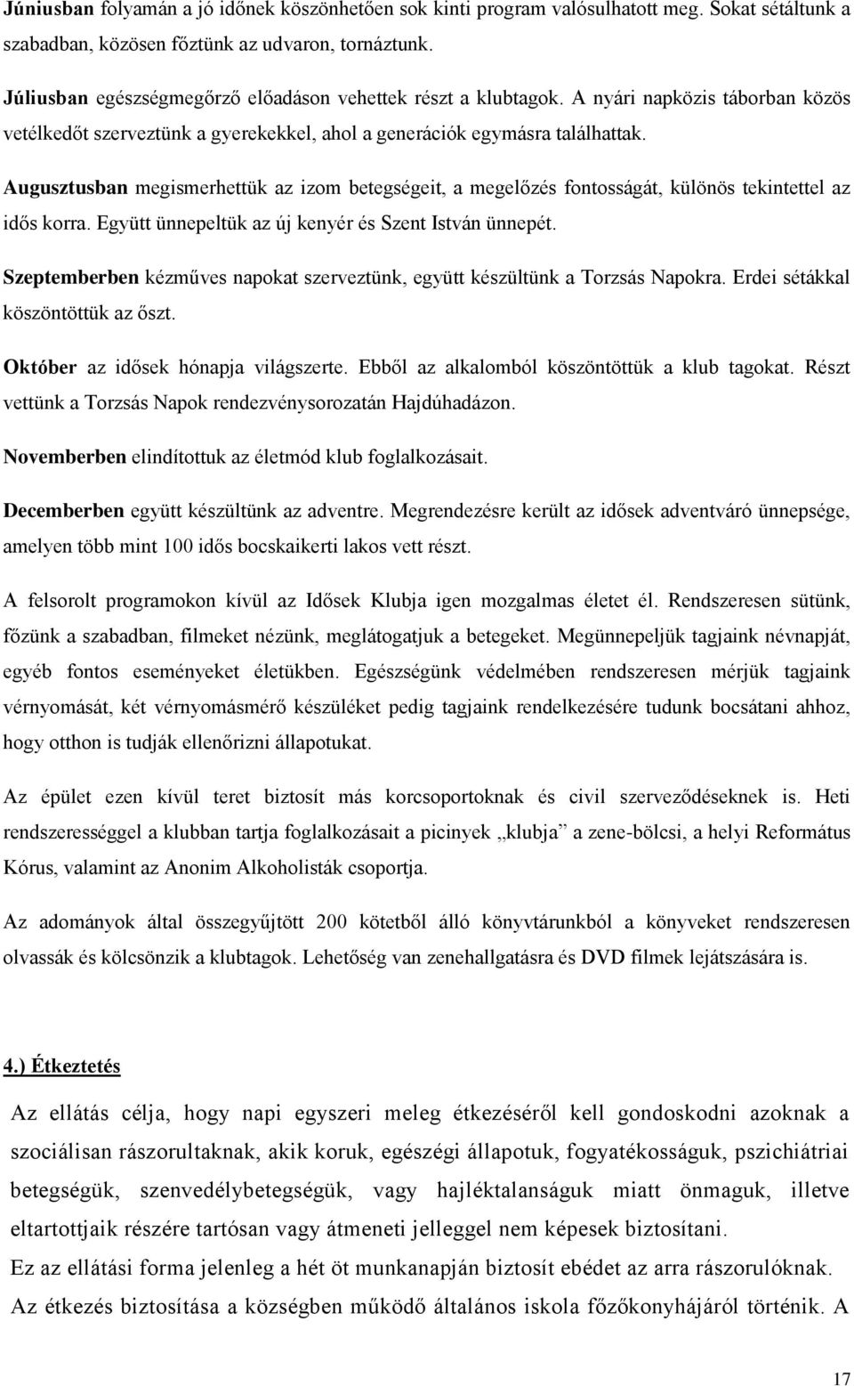 Augusztusban megismerhettük az izom betegségeit, a megelőzés fontosságát, különös tekintettel az idős korra. Együtt ünnepeltük az új kenyér és Szent István ünnepét.