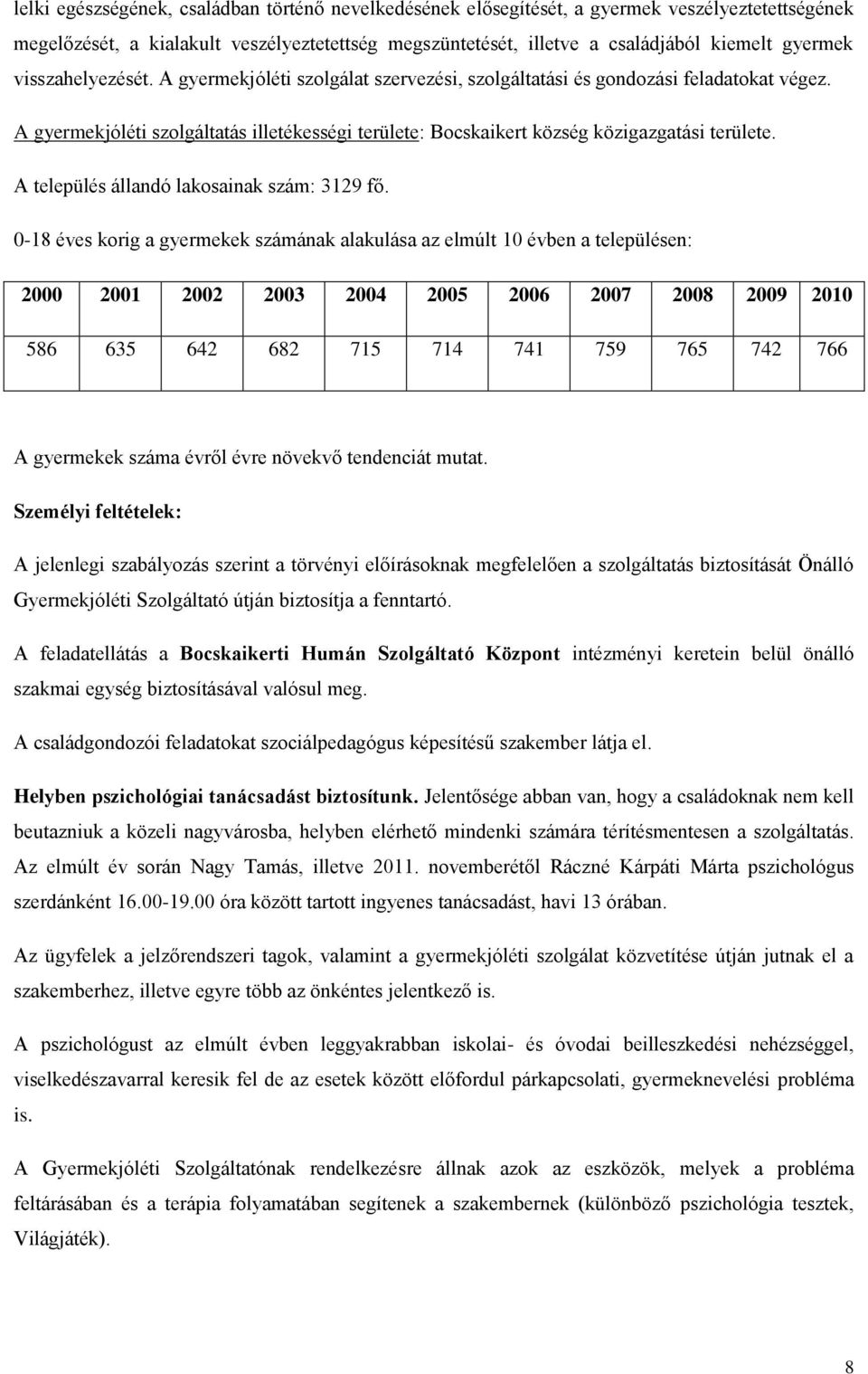 A település állandó lakosainak szám: 3129 fő.