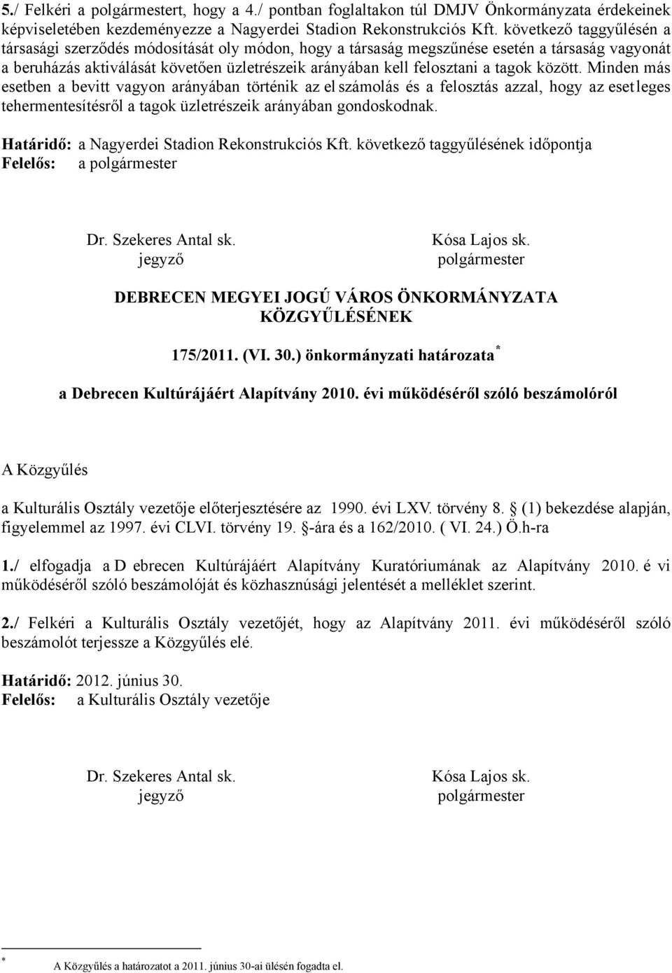 tagok között. Minden más esetben a bevitt vagyon arányában történik az el számolás és a felosztás azzal, hogy az eset leges tehermentesítésről a tagok üzletrészeik arányában gondoskodnak.