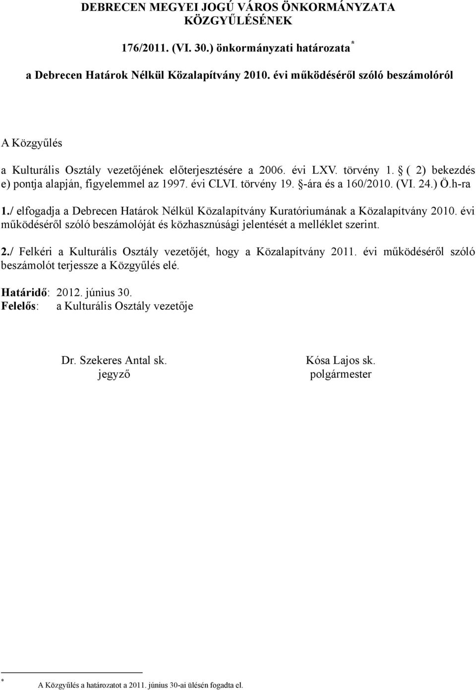 -ára és a 160/2010. (VI. 24.) Ö.h-ra 1./ elfogadja a Debrecen Határok Nélkül Közalapítvány Kuratóriumának a Közalapítvány 2010.