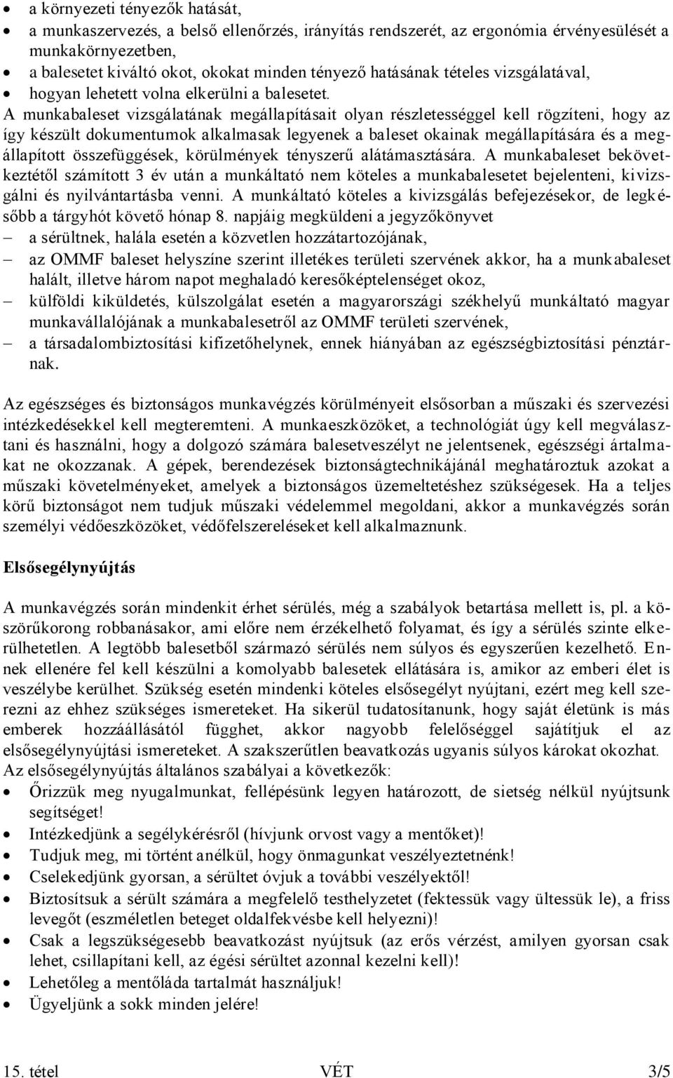 A munkabaleset vizsgálatának megállapításait olyan részletességgel kell rögzíteni, hogy az így készült dokumentumok alkalmasak legyenek a baleset okainak megállapítására és a megállapított