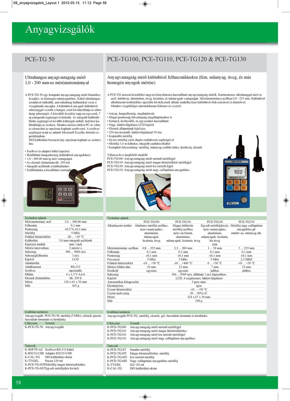 és más homogén anyagok mérése) A PCE-TG 50 egy kompakt anyagvastagság mérő fémekhez, üveghez, és homogén műanyagokhoz.