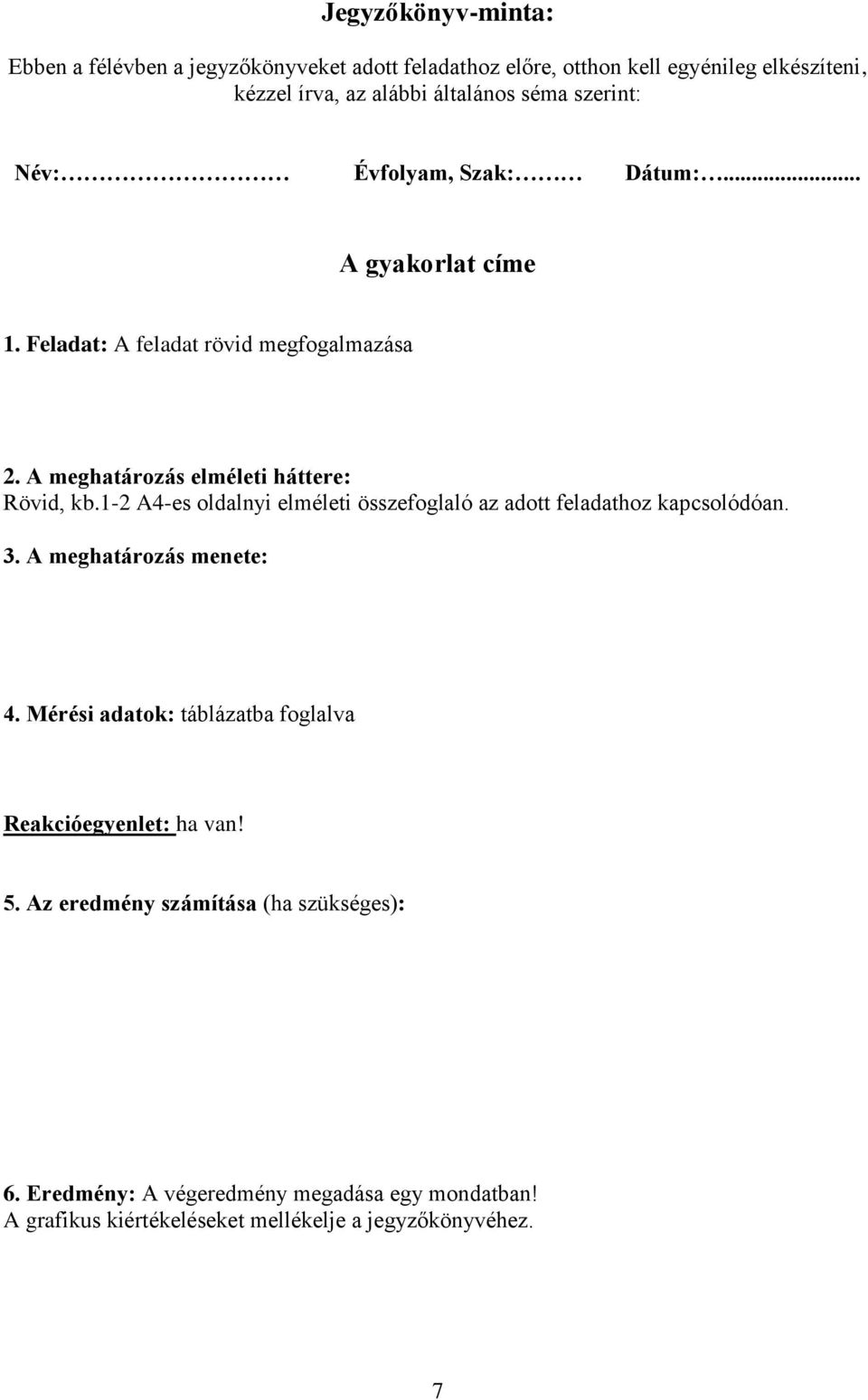 1-2 A4-es oldalnyi elméleti összefoglaló az adott feladathoz kapcsolódóan. 3. A meghatározás menete: 4.