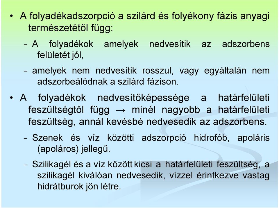 A folyadékok nedvesítőképessége a határfelületi feszültségtől függ minél nagyobb a határfelületi feszültség, annál kevésbé nedvesedik az