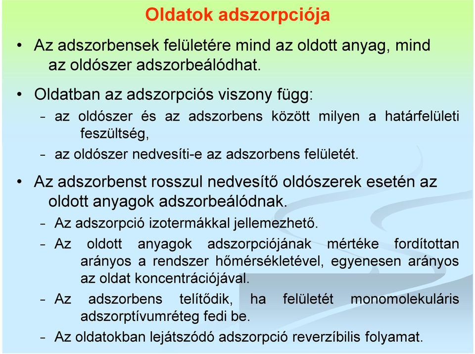 Az adszorbenst rosszul nedvesítő oldószerek esetén az oldott anyagok adszorbeálódnak. Az adszorpció izotermákkal jellemezhető.