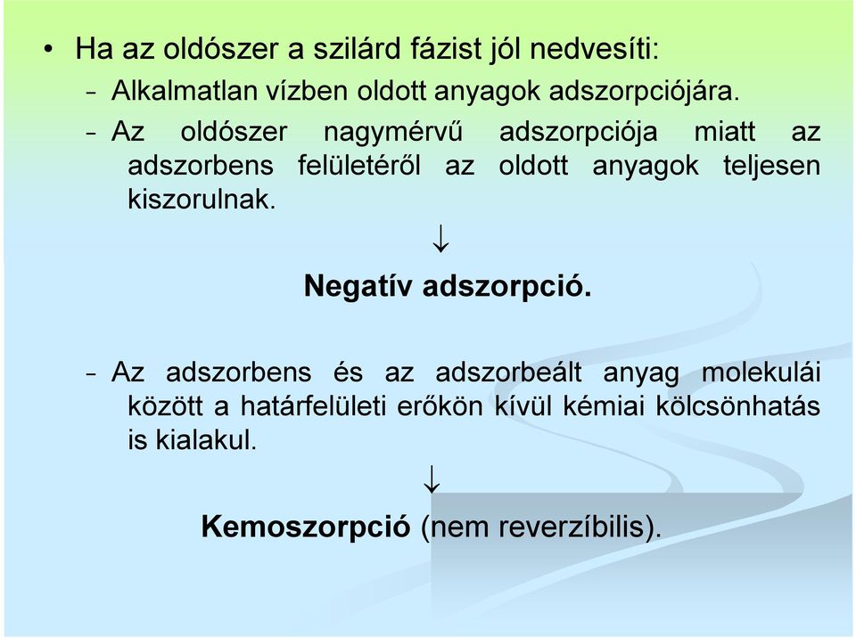 Az oldószer nagymérvű adszorpciója miatt az adszorbens felületéről az oldott anyagok teljesen