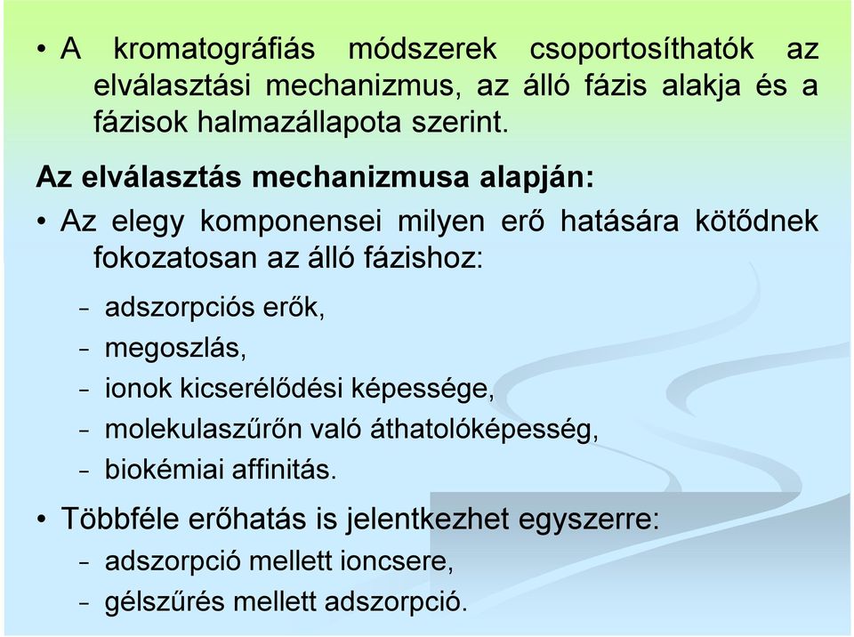 Az elválasztás mechanizmusa alapján: Az elegy komponensei milyen erő hatására kötődnek fokozatosan az álló fázishoz: