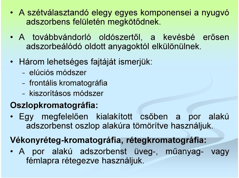 Három lehetséges fajtáját ismerjük: elúciós módszer frontális kromatográfia kiszorításos módszer Oszlopkromatográfia: Egy