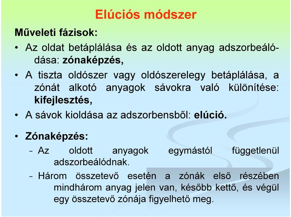 adszorbensből: elúció. Zónaképzés: Elúciós módszer Az oldott anyagok egymástól függetlenül adszorbeálódnak.