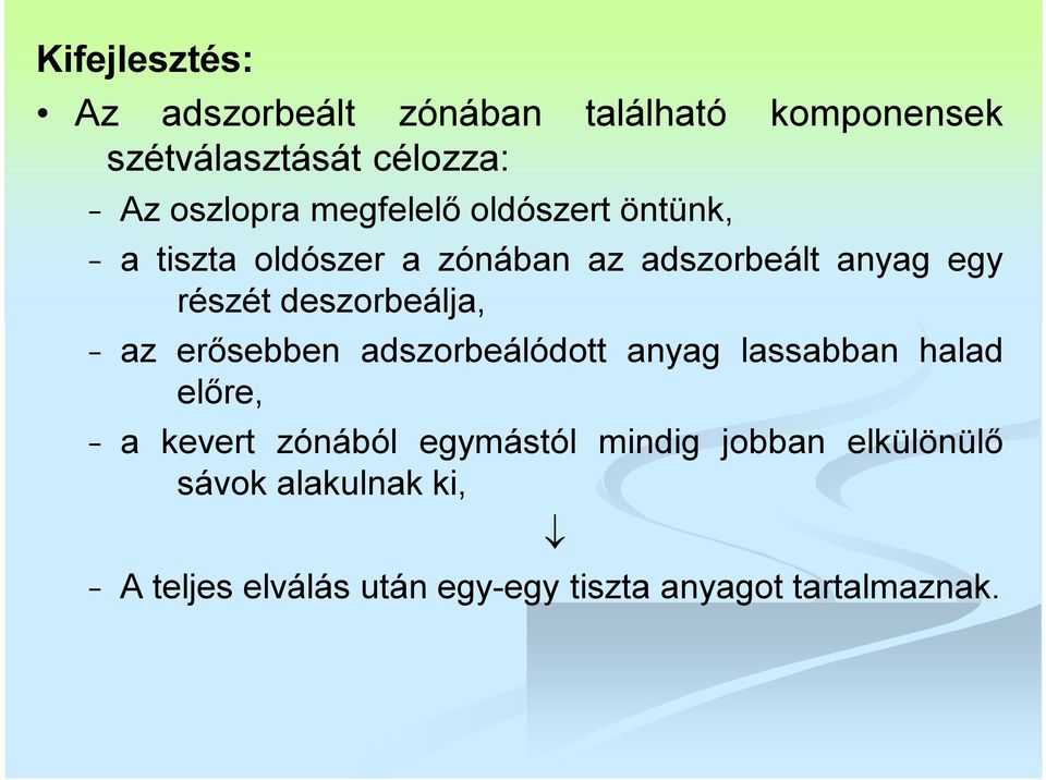 deszorbeálja, az erősebben adszorbeálódott anyag lassabban halad előre, a kevert zónából