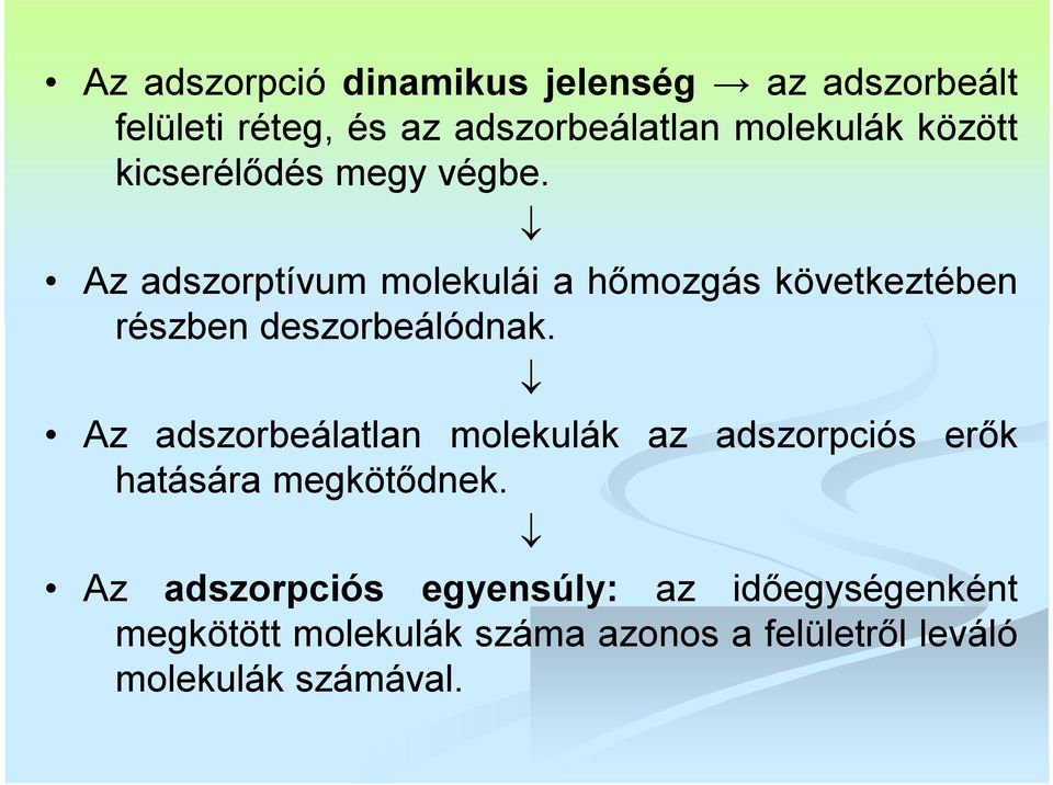 Az adszorptívum molekulái a hőmozgás következtében részben deszorbeálódnak.