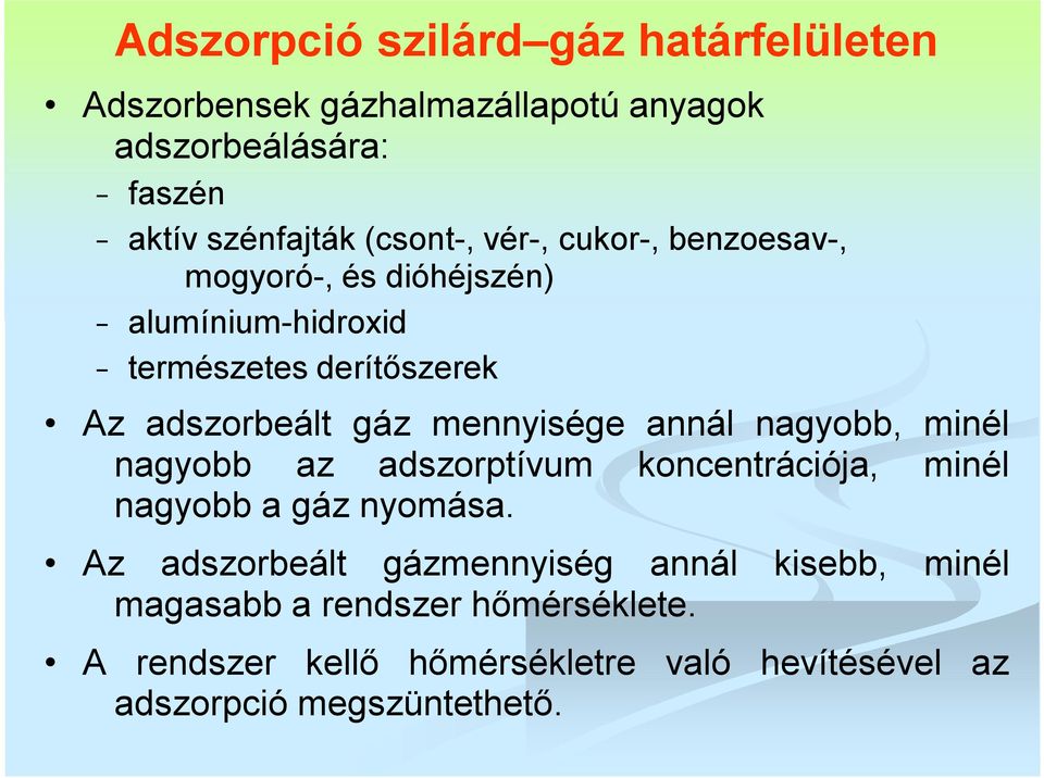 mennyisége annál nagyobb, minél nagyobb az adszorptívum koncentrációja, minél nagyobb a gáz nyomása.