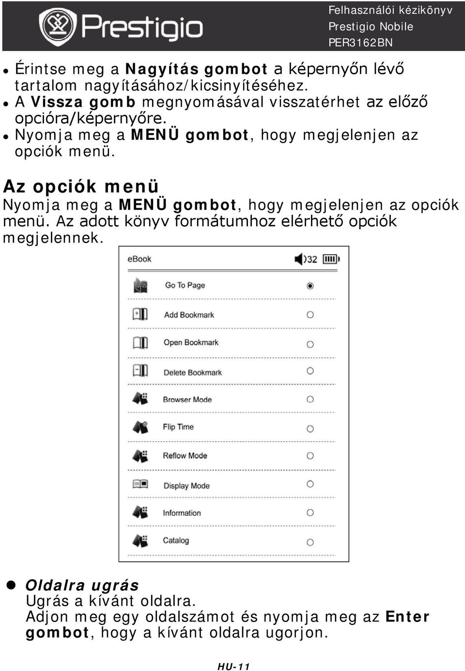 Nyomja meg a MENÜ gombot, hogy megjelenjen az opciók menü.