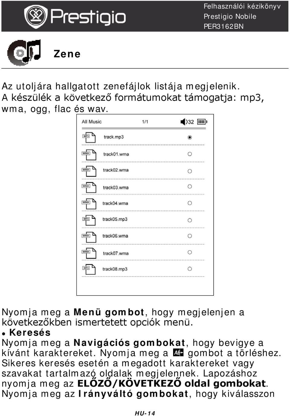 Keresés Nyomja meg a Navigációs gombokat, hogy bevigye a kívánt karaktereket. Nyomja meg a gombot a törléshez.