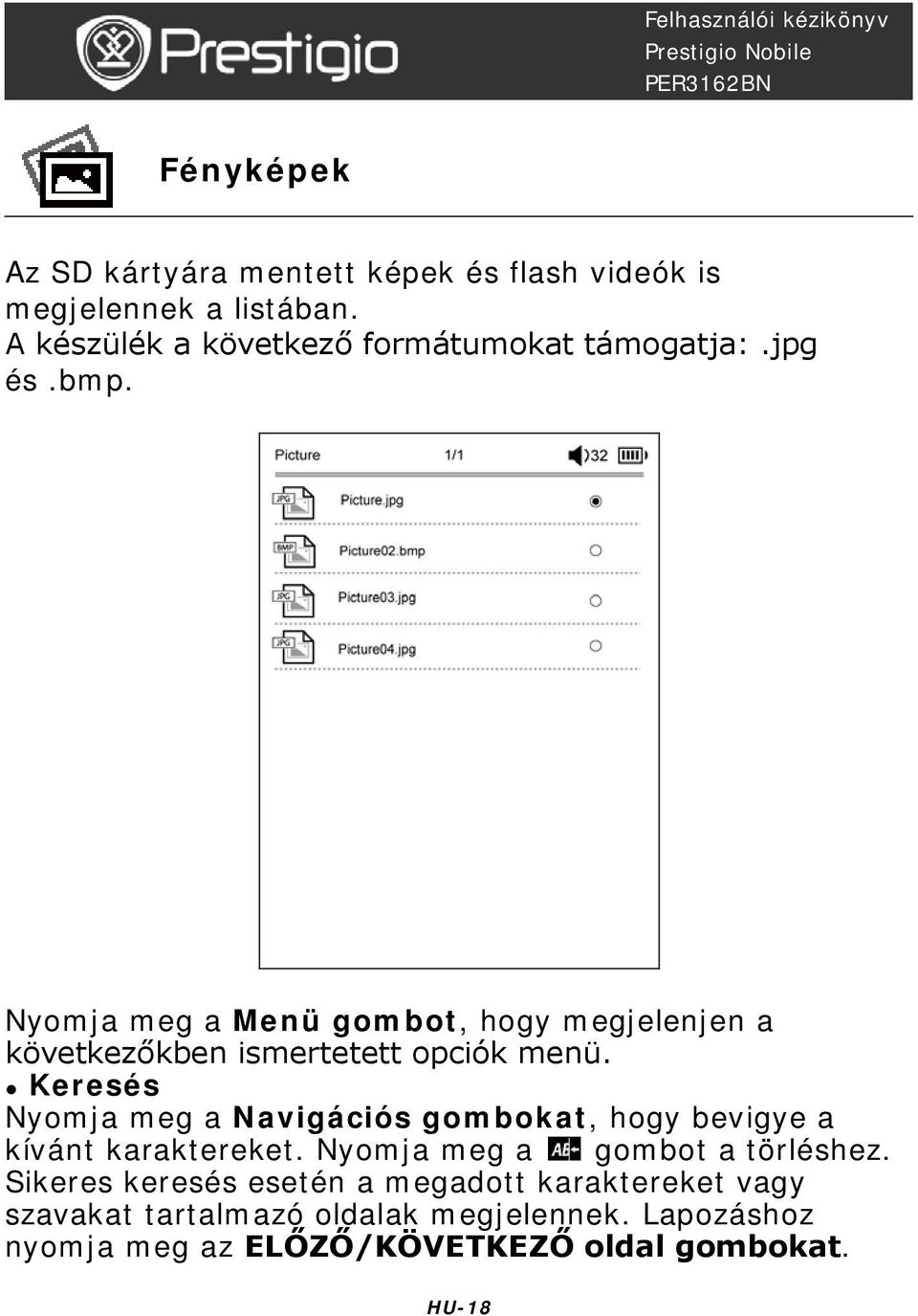 Nyomja meg a Menü gombot, hogy megjelenjen a következőkben ismertetett opciók menü.