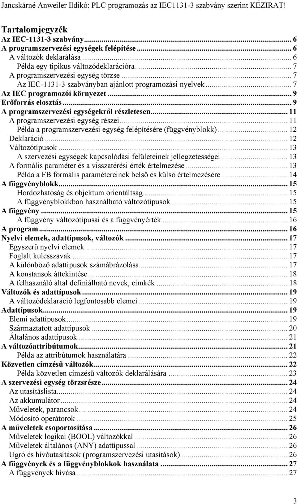 .. 11 A programszervezési egység részei... 11 Példa a programszervezési egység felépítésére (függvényblokk)... 12 Deklaráció... 12 Változótípusok.