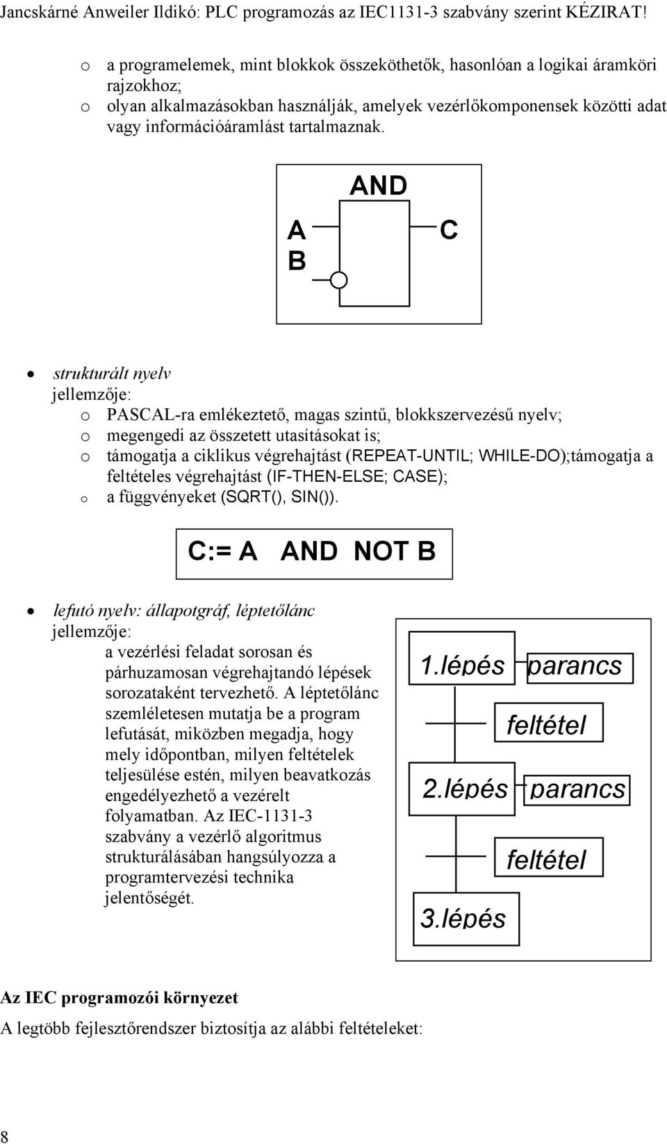 WHILE-DO);támogatja a feltételes végrehajtást (IF-THEN-ELSE; CASE); o a függvényeket (SQRT(), SIN()).