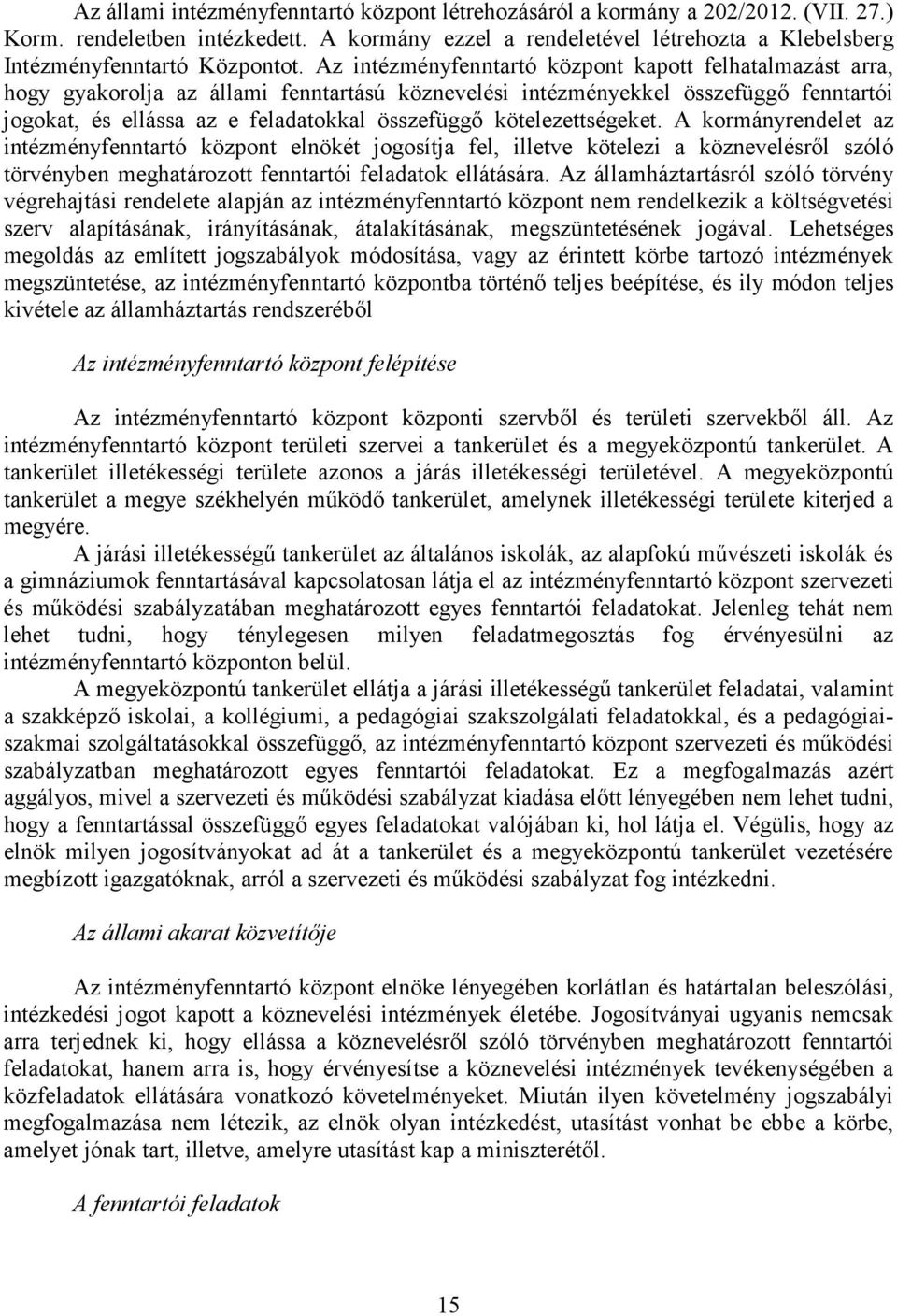 Az intézményfenntartó központ kapott felhatalmazást arra, hogy gyakorolja az állami fenntartású köznevelési intézményekkel összefüggő fenntartói jogokat, és ellássa az e feladatokkal összefüggő