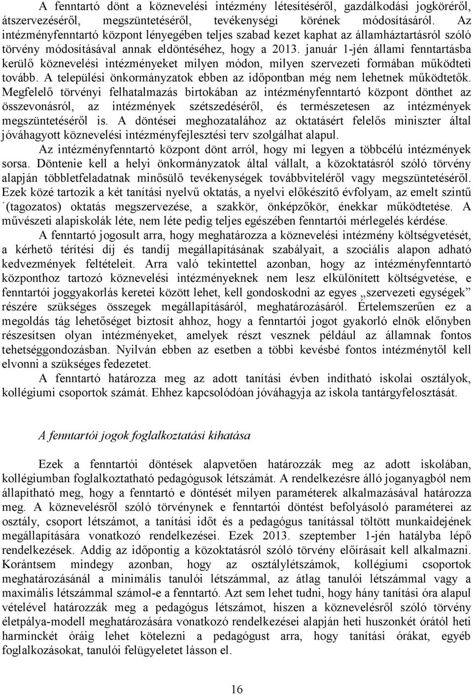 január 1-jén állami fenntartásba kerülő köznevelési intézményeket milyen módon, milyen szervezeti formában működteti tovább.