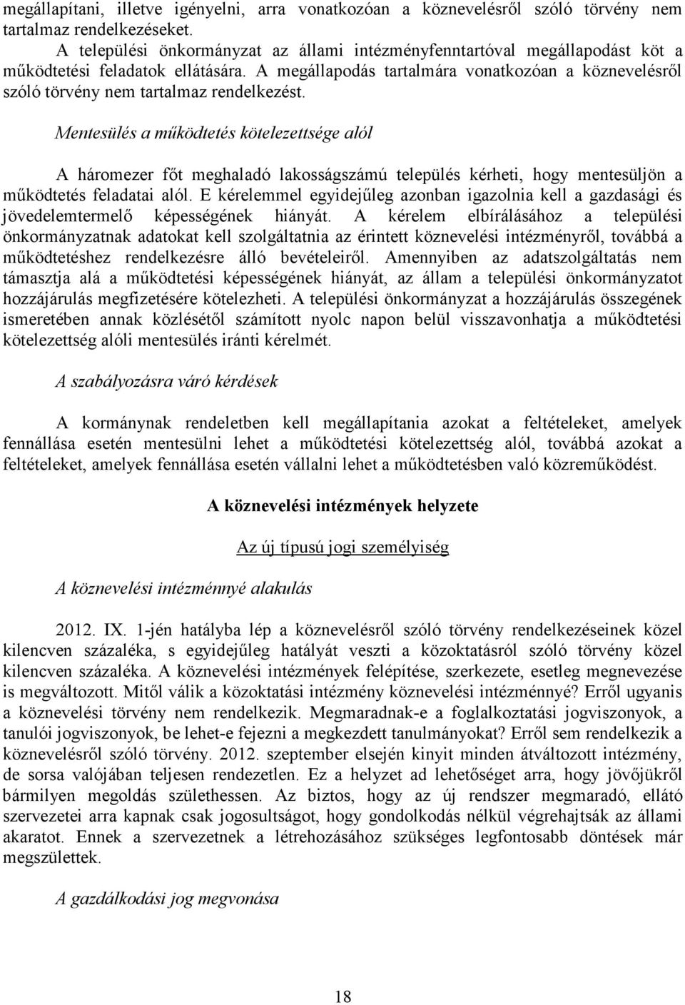 A megállapodás tartalmára vonatkozóan a köznevelésről szóló törvény nem tartalmaz rendelkezést.