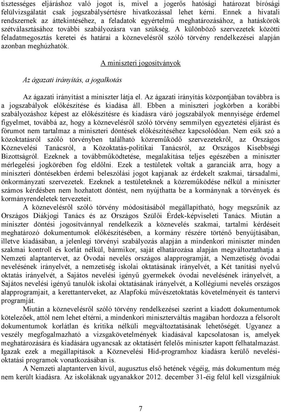 A különböző szervezetek közötti feladatmegosztás keretei és határai a köznevelésről szóló törvény rendelkezései alapján azonban meghúzhatók.