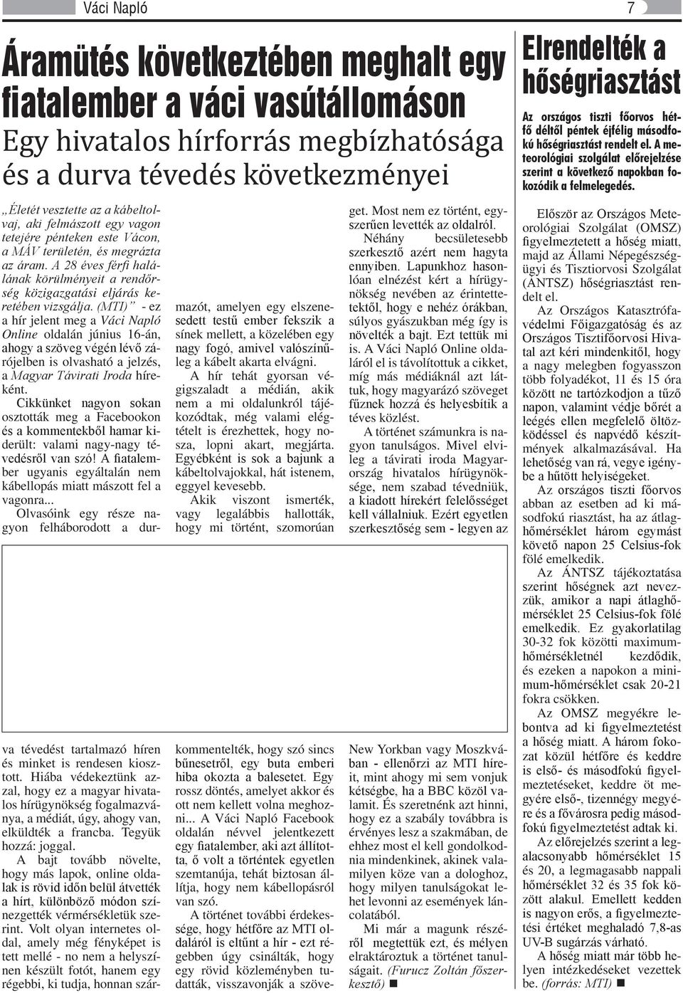 (MTI) - ez a hír jelent meg a Váci Napló Online oldalán június 16-án, ahogy a szöveg végén lévő zárójelben is olvasható a jelzés, a Magyar Távirati Iroda híreként.