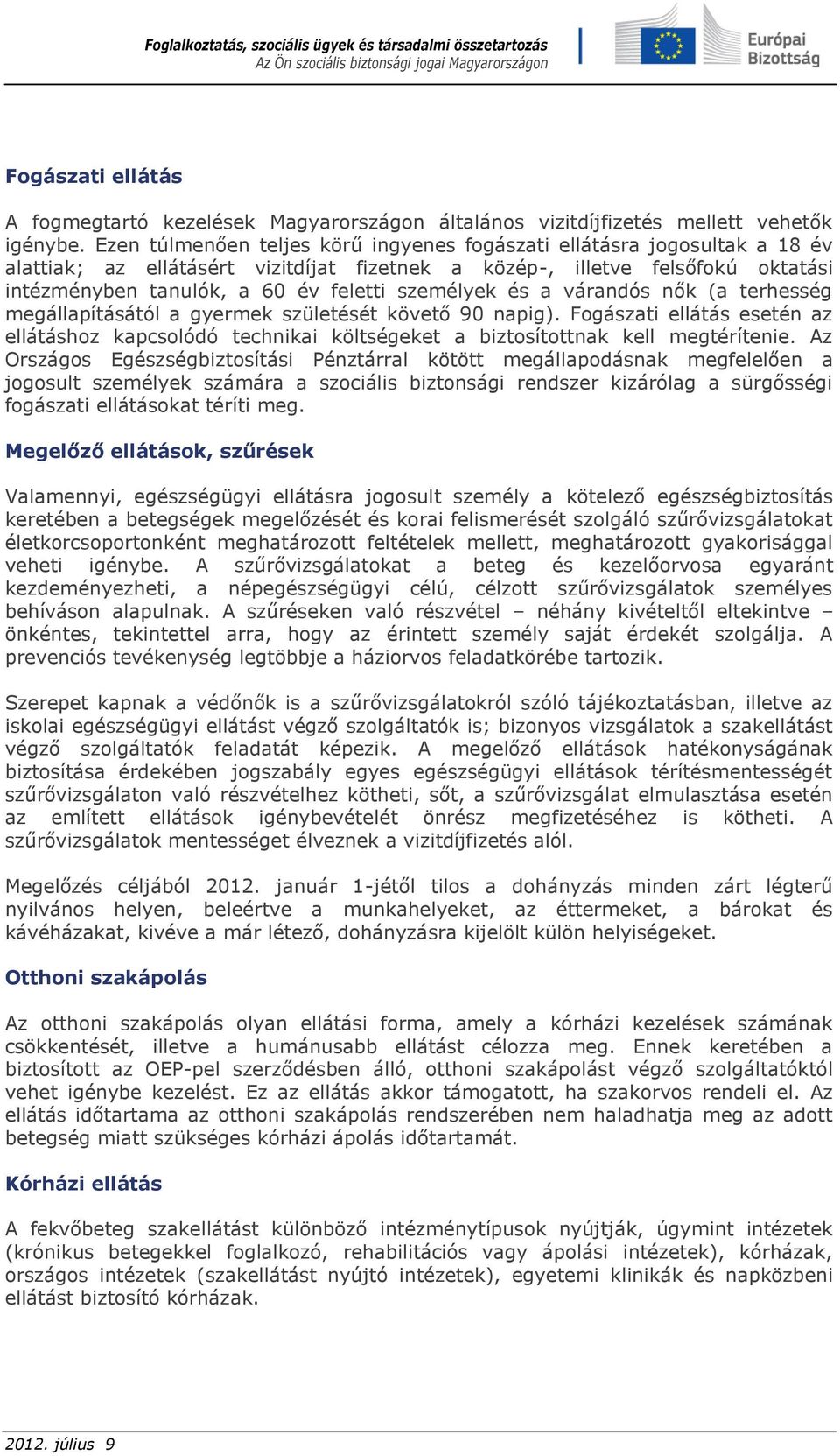 személyek és a várandós nők (a terhesség megállapításától a gyermek születését követő 90 napig).