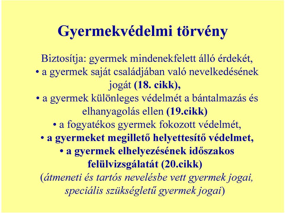 cikk) a fogyatékos gyermek fokozott védelmét, a gyermeket megillető helyettesítő védelmet, a gyermek