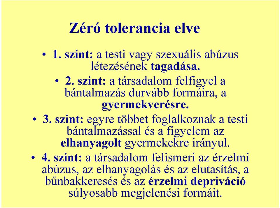 szint: egyre többet foglalkoznak a testi bántalmazással és a figyelem az elhanyagolt gyermekekre irányul.