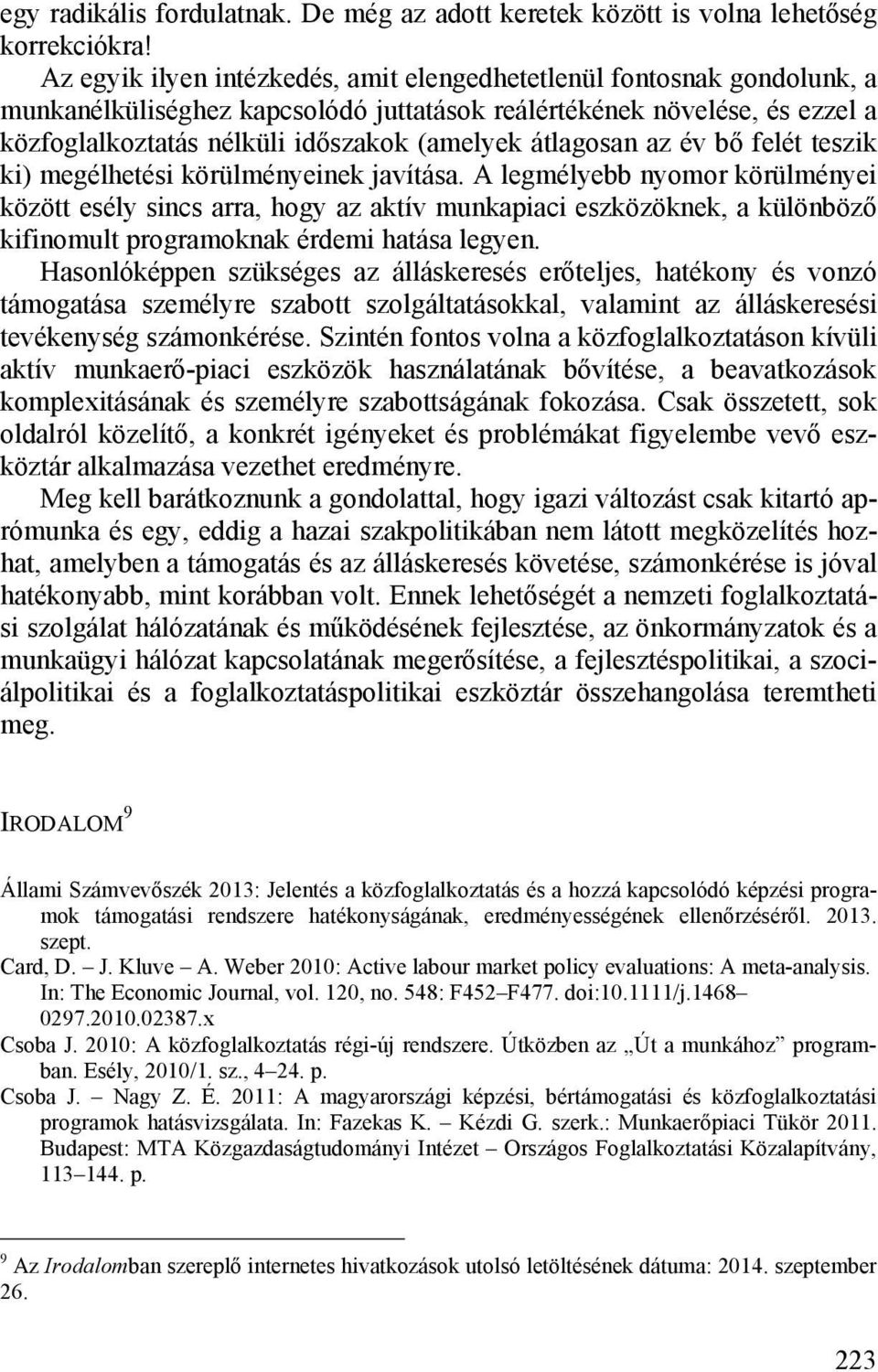 átlagosan az év bő felét teszik ki) megélhetési körülményeinek javítása.