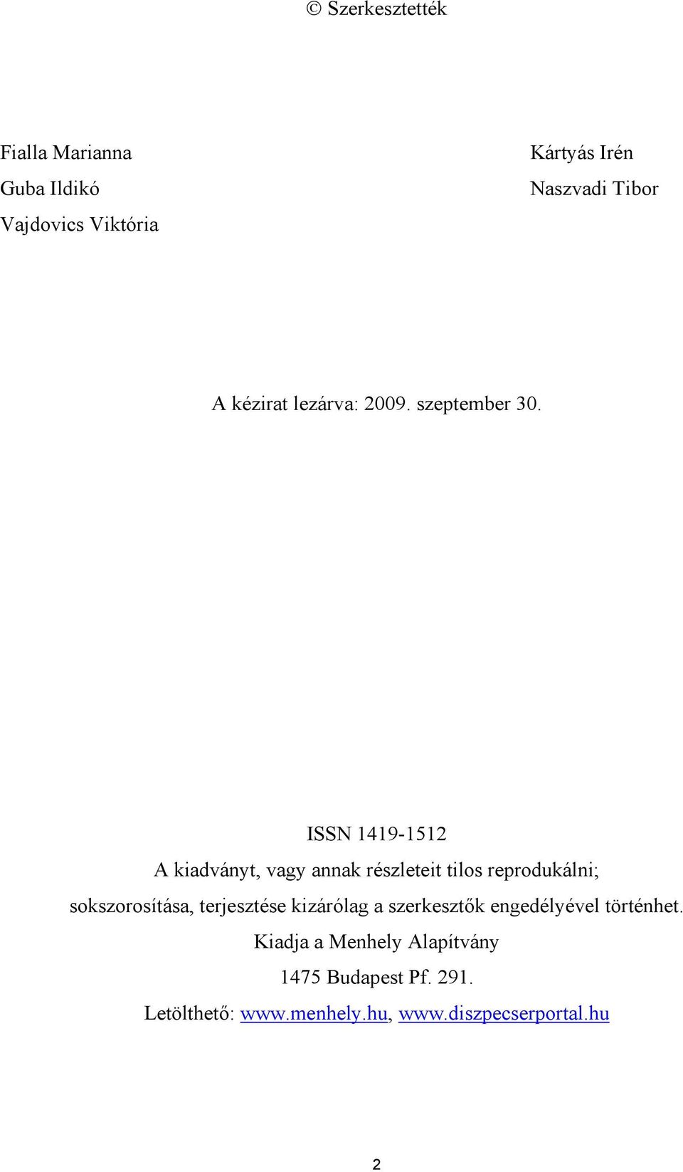 ISSN 1419-1512 A kiadványt, vagy annak részleteit tilos reprodukálni; sokszorosítása,