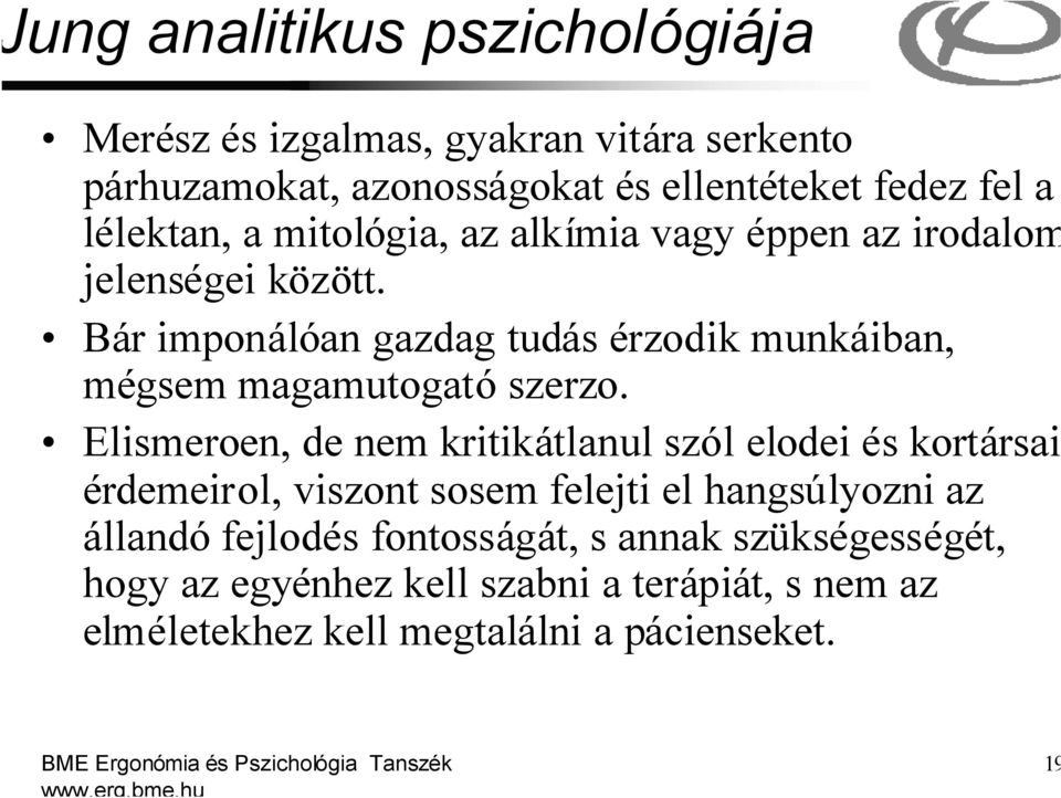 Elismeroen, de nem kritikátlanul szól elodei és kortársai érdemeirol, viszont sosem felejti el hangsúlyozni az állandó fejlodés fontosságát, s