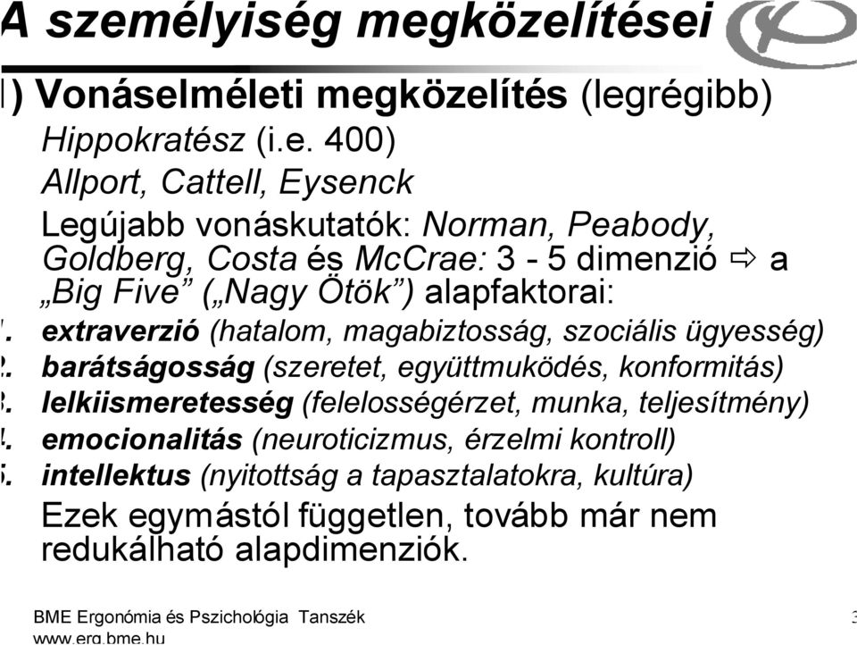 lelkiismeretesség (felelosségérzet, munka, teljesítmény). emocionalitás (neuroticizmus, érzelmi kontroll).