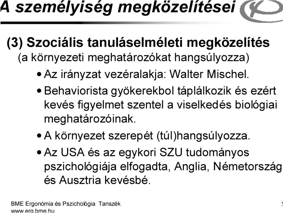 Behaviorista gyökerekbol táplálkozik és ezért kevés figyelmet szentel a viselkedés biológiai meghatározóinak.