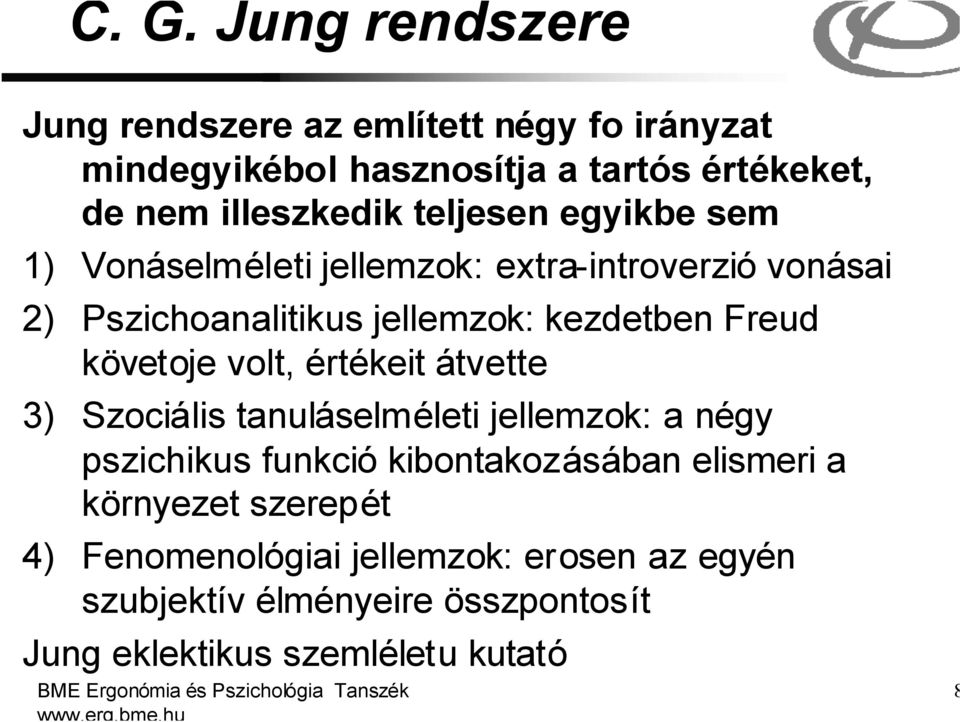 értékeit átvette 3) Szociális tanuláselméleti jellemzok: a négy pszichikus funkció kibontakozásában elismeri a környezet szerepét 4)