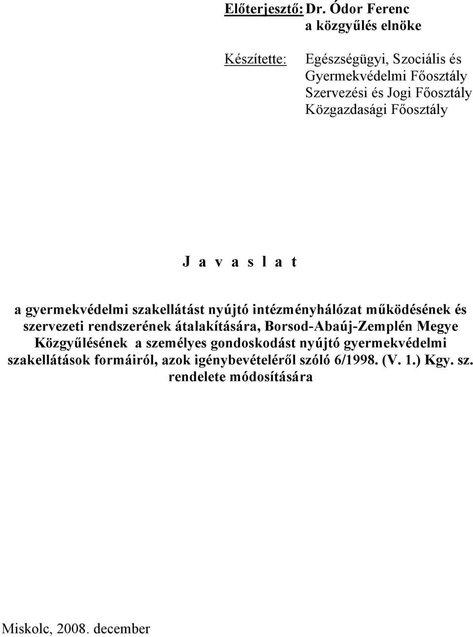 Közgazdasági Főosztály J a v a s l a t a gyermekvédelmi szakellátást nyújtó intézményhálózat működésének és szervezeti