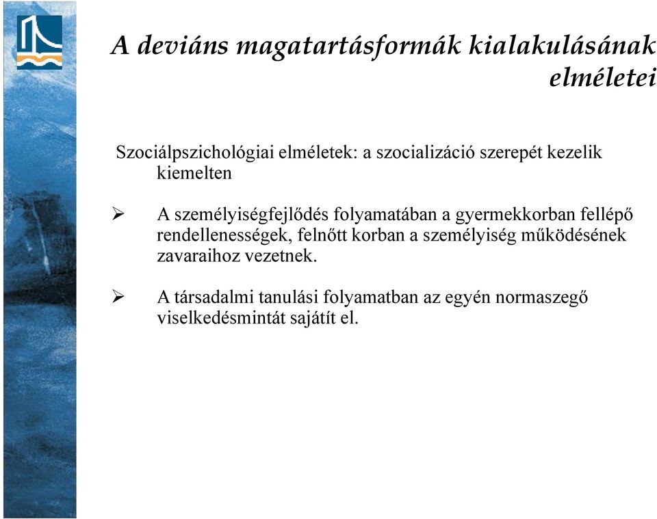 gyermekkorban fellépı rendellenességek, felnıtt korban a személyiség mőködésének