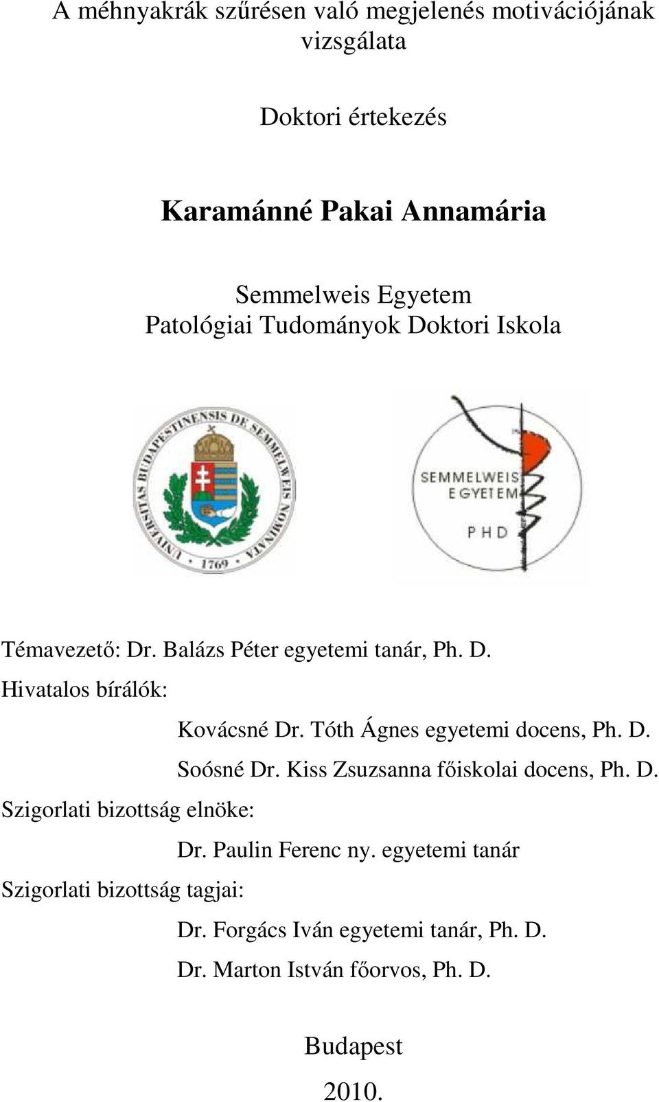 Tóth Ágnes egyetemi docens, Ph. D. Soósné Dr. Kiss Zsuzsanna főiskolai docens, Ph. D. Szigorlati bizottság elnöke: Dr.