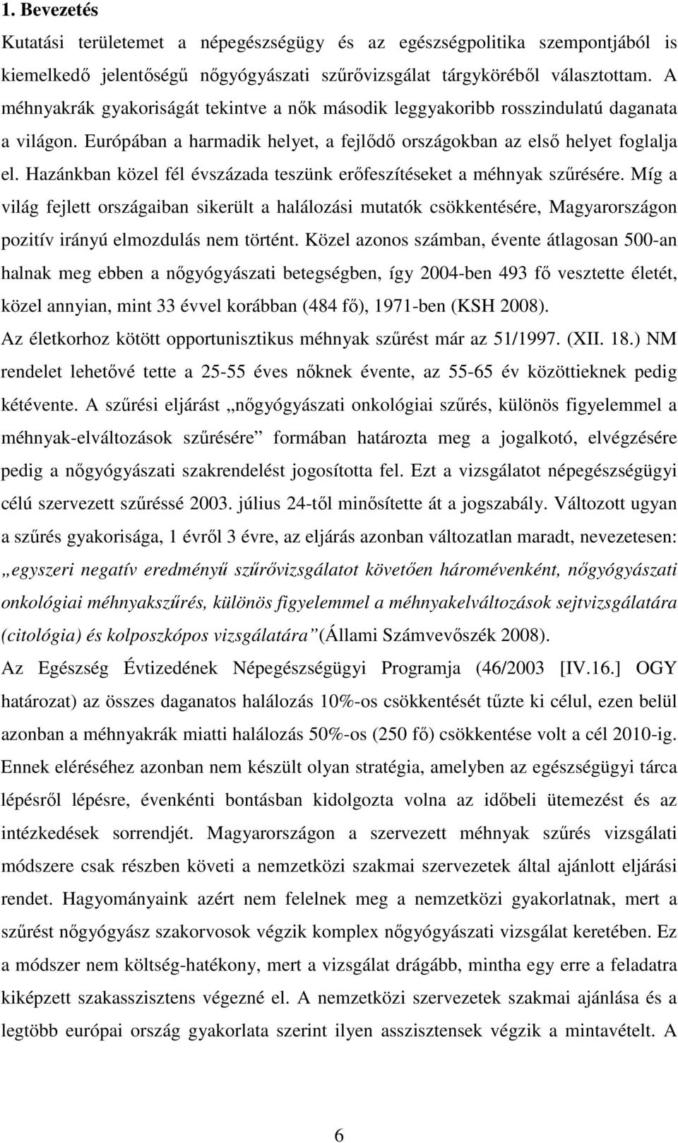 Hazánkban közel fél évszázada teszünk erőfeszítéseket a méhnyak szűrésére.