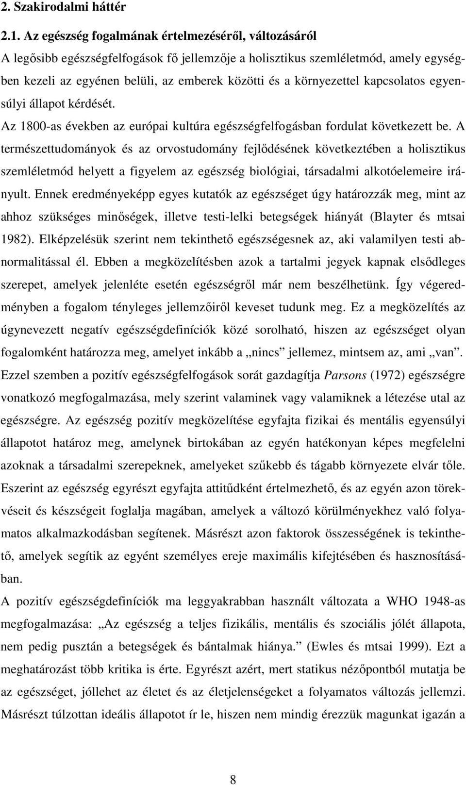 környezettel kapcsolatos egyensúlyi állapot kérdését. Az 1800-as években az európai kultúra egészségfelfogásban fordulat következett be.