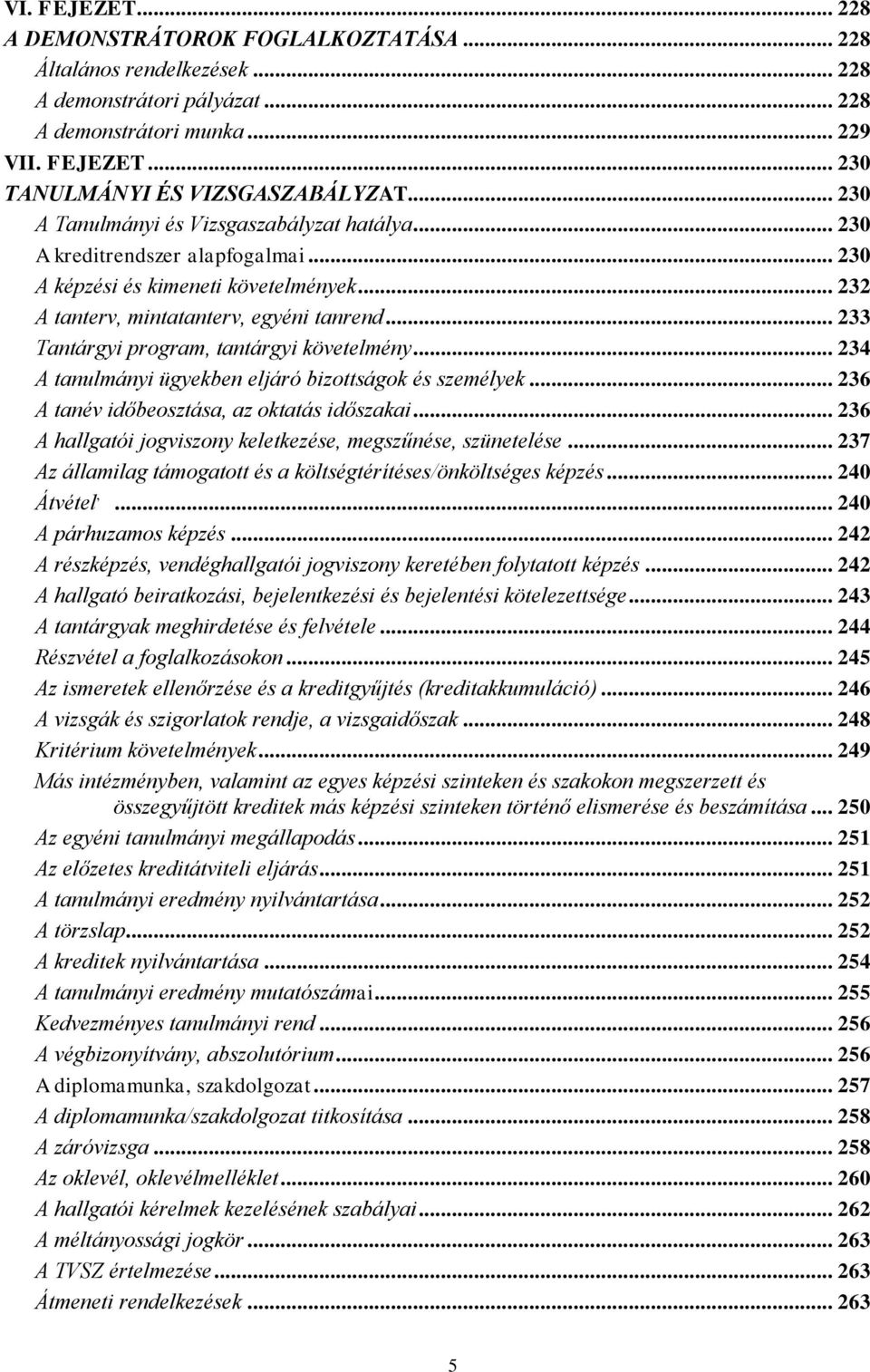 .. 233 Tantárgyi program, tantárgyi követelmény... 234 A tanulmányi ügyekben eljáró bizottságok és személyek... 236 A tanév időbeosztása, az oktatás időszakai.