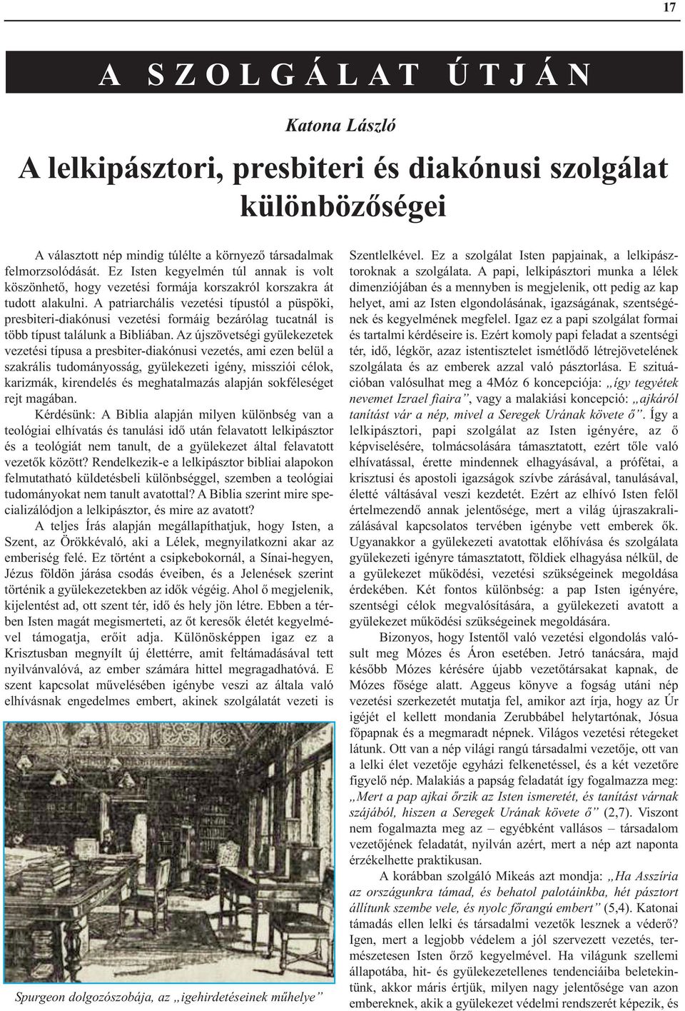 A patriarchális vezetési típustól a püspöki, presbiteri-diakónusi vezetési formáig bezárólag tucatnál is több típust találunk a Bibliában.