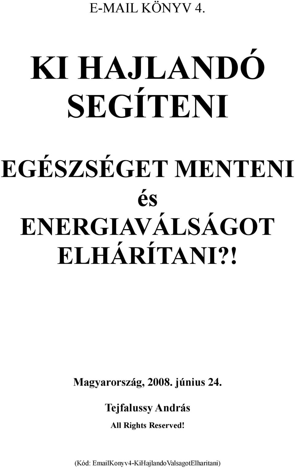 ENERGIAVÁLSÁGOT ELHÁRÍTANI?! Magyarország, 2008.